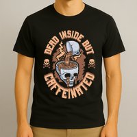Caffeinated But Dead Inside But Caffeinated T-Shirt