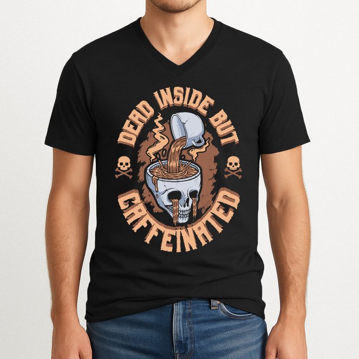 Caffeinated But Dead Inside But Caffeinated V-Neck T-Shirt
