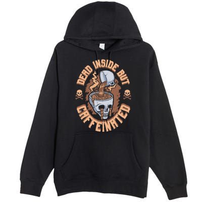 Caffeinated But Dead Inside But Caffeinated Premium Pullover Hoodie