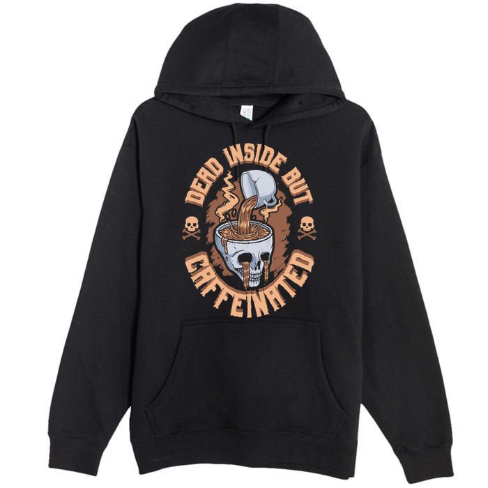Caffeinated But Dead Inside But Caffeinated Premium Pullover Hoodie