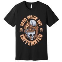 Caffeinated But Dead Inside But Caffeinated Premium T-Shirt