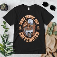 Caffeinated But Dead Inside But Caffeinated Premium T-Shirt