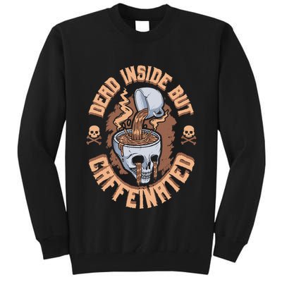 Caffeinated But Dead Inside But Caffeinated Tall Sweatshirt