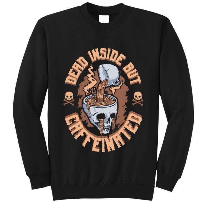 Caffeinated But Dead Inside But Caffeinated Tall Sweatshirt