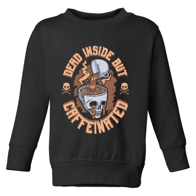 Caffeinated But Dead Inside But Caffeinated Toddler Sweatshirt