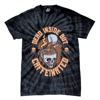 Caffeinated But Dead Inside But Caffeinated Tie-Dye T-Shirt