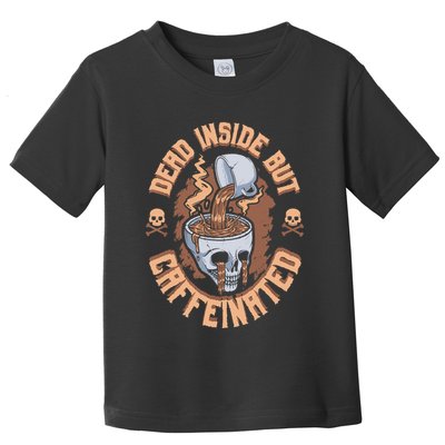Caffeinated But Dead Inside But Caffeinated Toddler T-Shirt