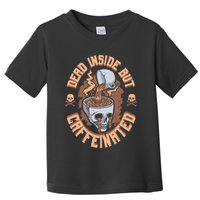 Caffeinated But Dead Inside But Caffeinated Toddler T-Shirt