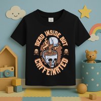 Caffeinated But Dead Inside But Caffeinated Toddler T-Shirt