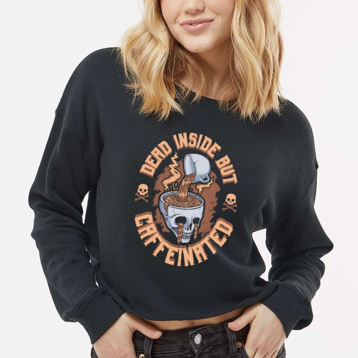 Caffeinated But Dead Inside But Caffeinated Cropped Pullover Crew
