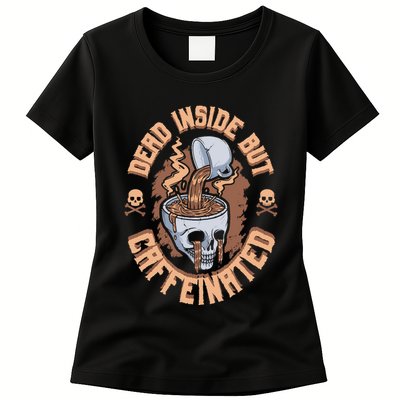 Caffeinated But Dead Inside But Caffeinated Womens T-Shirt