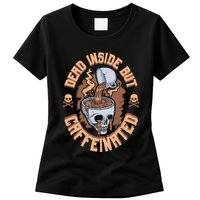 Caffeinated But Dead Inside But Caffeinated Womens T-Shirt