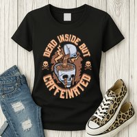 Caffeinated But Dead Inside But Caffeinated Womens T-Shirt