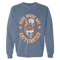 Caffeinated But Dead Inside But Caffeinated Garment-Dyed Sweatshirt
