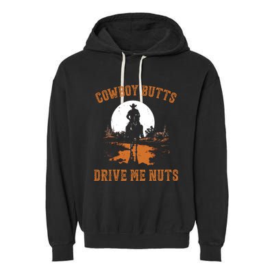 Cowboy Butts Drive Me Nuts Garment-Dyed Fleece Hoodie