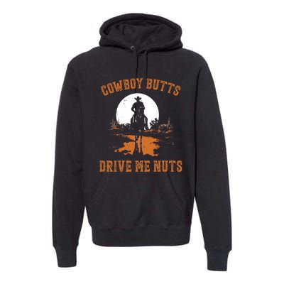 Cowboy Butts Drive Me Nuts Premium Hoodie