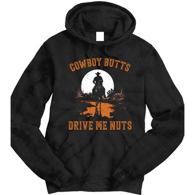 Cowboy Butts Drive Me Nuts Tie Dye Hoodie