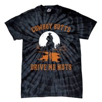 Cowboy Butts Drive Me Nuts Tie-Dye T-Shirt