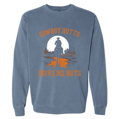 Cowboy Butts Drive Me Nuts Garment-Dyed Sweatshirt