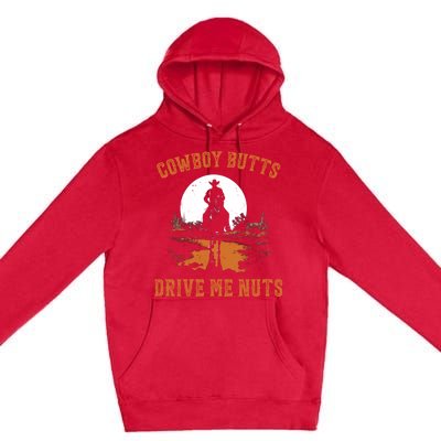 Cowboy Butts Drive Me Nuts Premium Pullover Hoodie