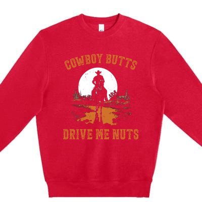 Cowboy Butts Drive Me Nuts Premium Crewneck Sweatshirt