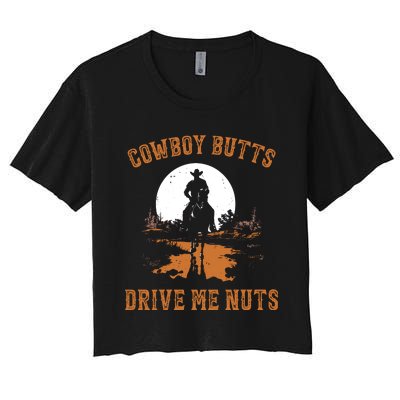 Cowboy Butts Drive Me Nuts Women's Crop Top Tee