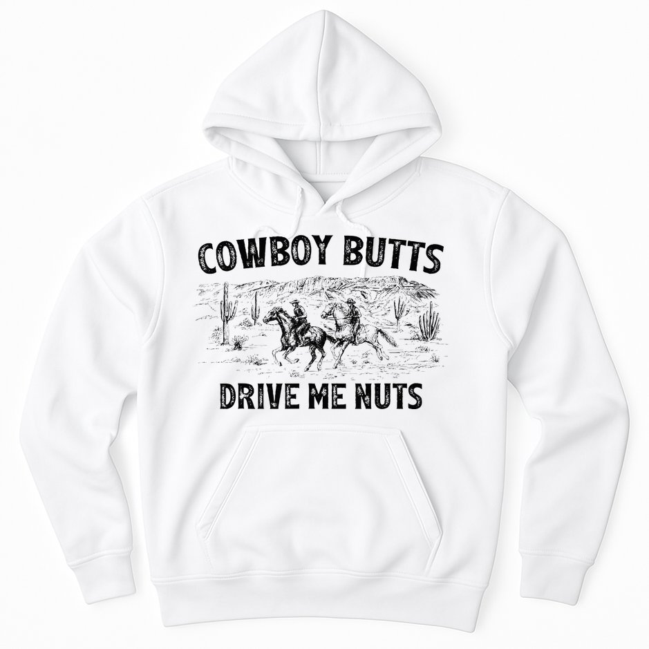 Cowboy Butts Drive Me Nuts Horse Ride Western Rodeo Country Hoodie