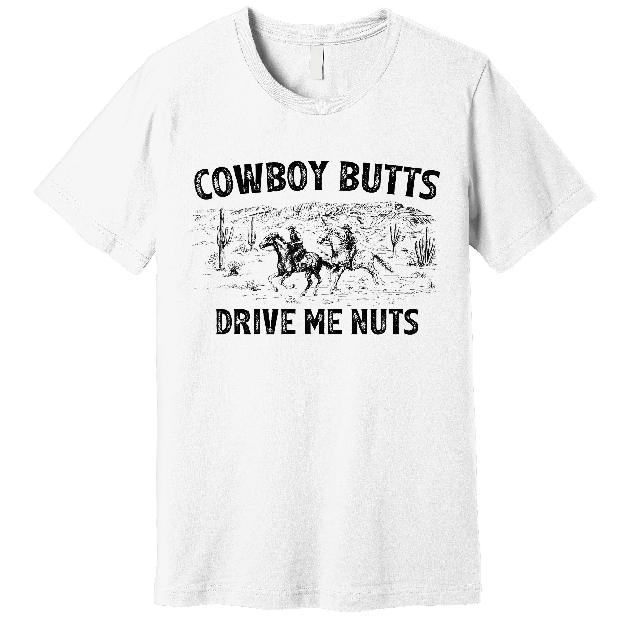 Cowboy Butts Drive Me Nuts Horse Ride Western Rodeo Country Premium T-Shirt