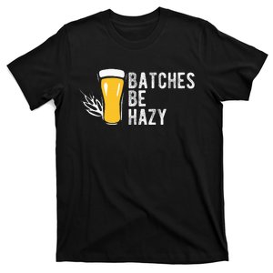 Craft Beer Design Gift Batches Be Hazy For Home Brewing T-Shirt