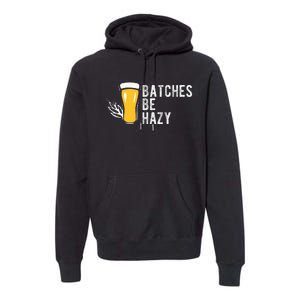 Craft Beer Design Gift Batches Be Hazy For Home Brewing Premium Hoodie