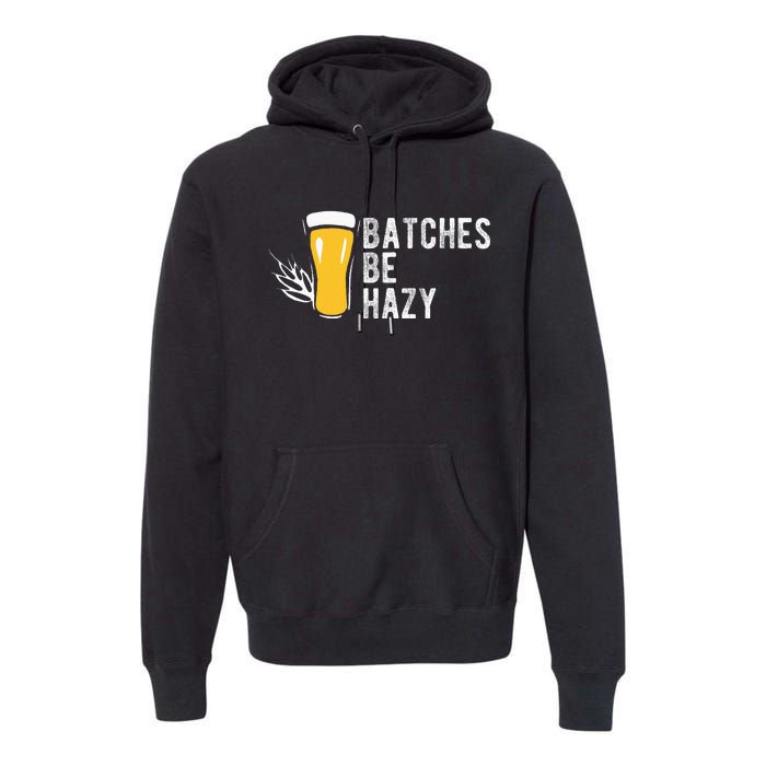 Craft Beer Design Gift Batches Be Hazy For Home Brewing Premium Hoodie