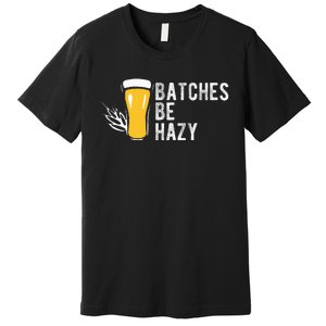 Craft Beer Design Gift Batches Be Hazy For Home Brewing Premium T-Shirt