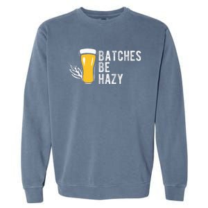 Craft Beer Design Gift Batches Be Hazy For Home Brewing Garment-Dyed Sweatshirt