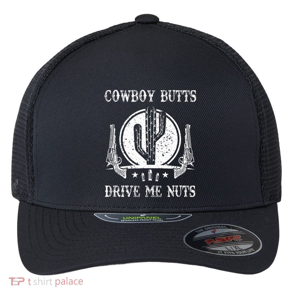 Cowboy Butts Drive Me Nuts Vintage Funny Sexy Cowboys Memes Flexfit Unipanel Trucker Cap
