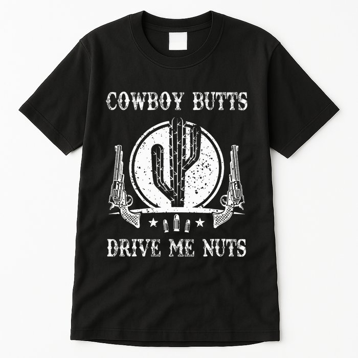Cowboy Butts Drive Me Nuts Vintage Funny Sexy Cowboys Memes Tall T-Shirt