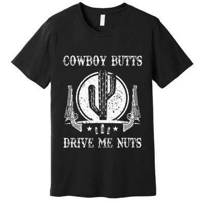 Cowboy Butts Drive Me Nuts Vintage Funny Sexy Cowboys Memes Premium T-Shirt
