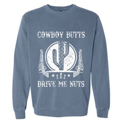 Cowboy Butts Drive Me Nuts Vintage Funny Sexy Cowboys Memes Garment-Dyed Sweatshirt