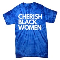 Cherish Black Deserve Love Honor Respect Black Great Gift Tie-Dye T-Shirt