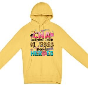 Cna Because Even Nurses Need Heroes Nursing Premium Pullover Hoodie