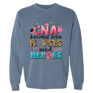 Cna Because Even Nurses Need Heroes Nursing Garment-Dyed Sweatshirt