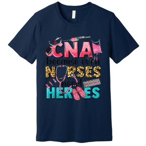 Cna Because Even Nurses Need Heroes Nursing Premium T-Shirt