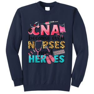 Cna Because Even Nurses Need Heroes Nursing Tall Sweatshirt