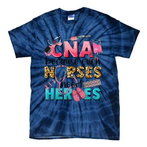 Cna Because Even Nurses Need Heroes Nursing Tie-Dye T-Shirt