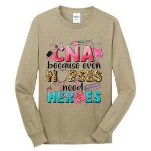 Cna Because Even Nurses Need Heroes Nursing Tall Long Sleeve T-Shirt