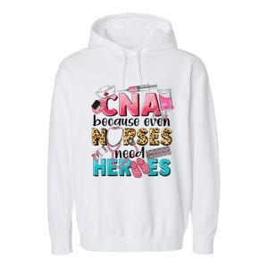 Cna Because Even Nurses Need Heroes Nursing Garment-Dyed Fleece Hoodie