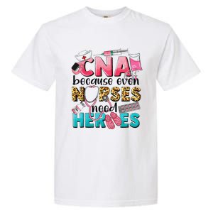 Cna Because Even Nurses Need Heroes Nursing Garment-Dyed Heavyweight T-Shirt