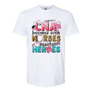 Cna Because Even Nurses Need Heroes Nursing Softstyle CVC T-Shirt