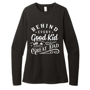 Cool Behind Every Good Child Is A Great Dad Womens CVC Long Sleeve Shirt