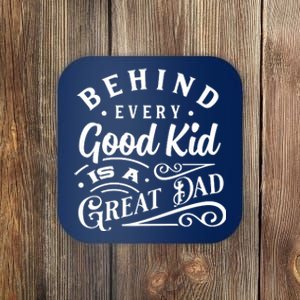 Cool Behind Every Good Child Is A Great Dad Coaster