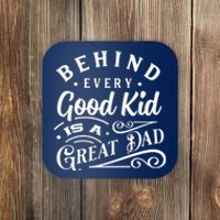 Cool Behind Every Good Child Is A Great Dad Coaster